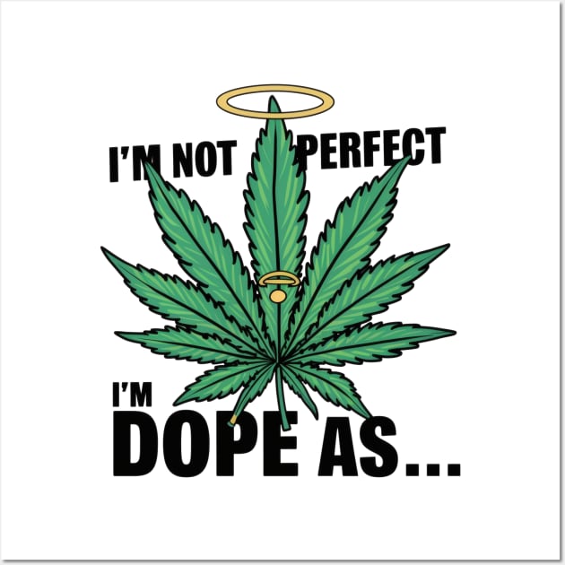 I'm not perfect I'm dope as... Wall Art by SimpliPrinter